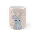 YOU ARE DOING BETTER YOU THINK Rabbit Mug 11oz