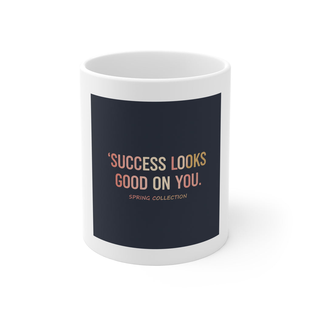Typography Only Mug 11oz – Success Looks Good on You Spring Collect