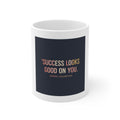 Typography Only Mug 11oz – Success Looks Good on You Spring Collect