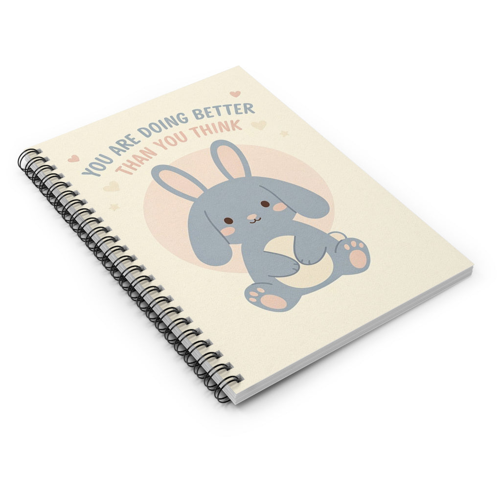 YOU ARE DOING BETTER THAN YOU THINK Spiral Notebook