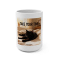 TAKE YOUR TIME Mug 15oz
