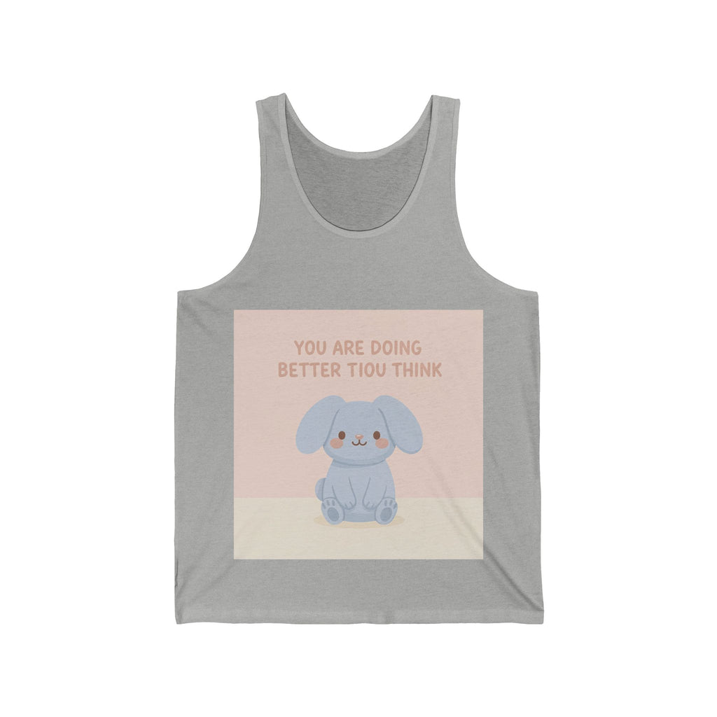 YOU ARE DOING BETTER TIou THINK Tank Top