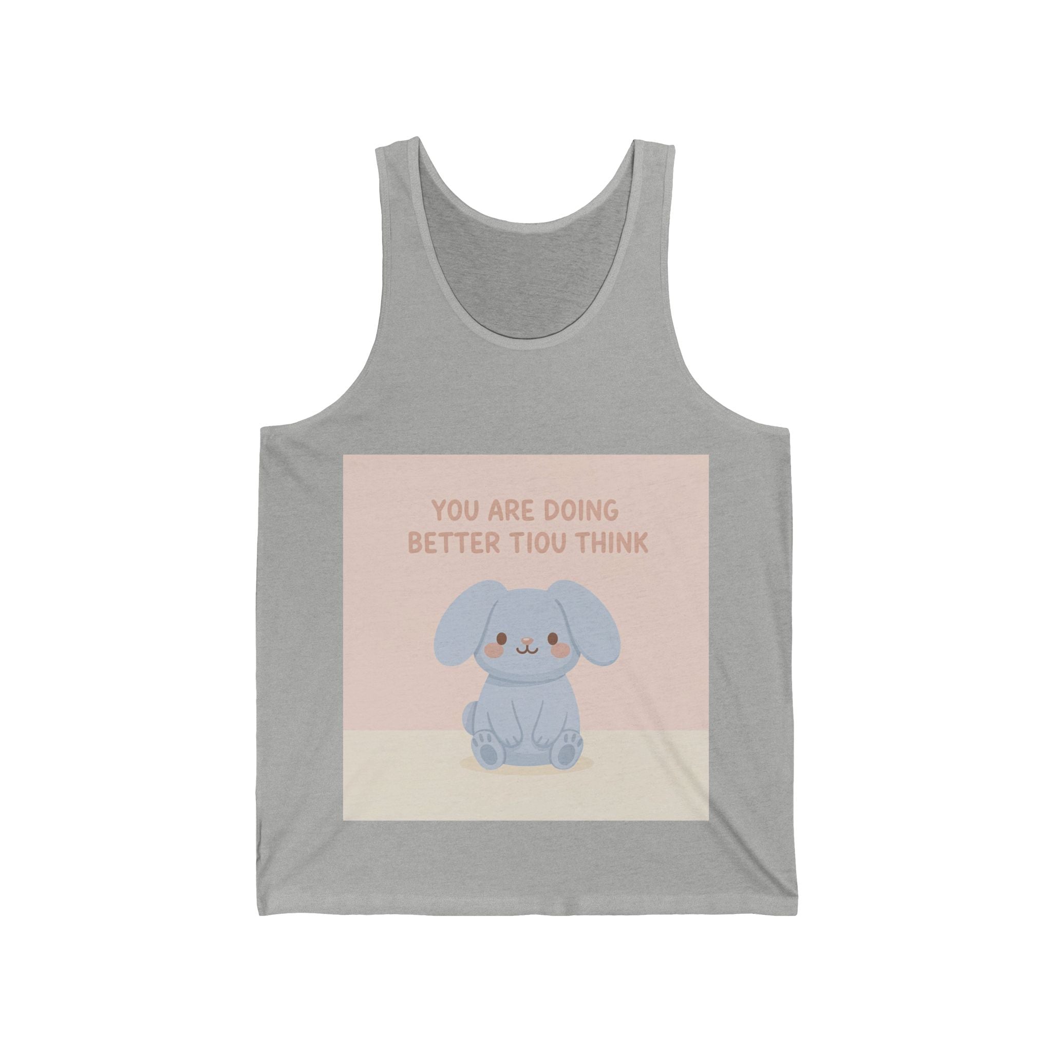 YOU ARE DOING BETTER TIou THINK Tank Top