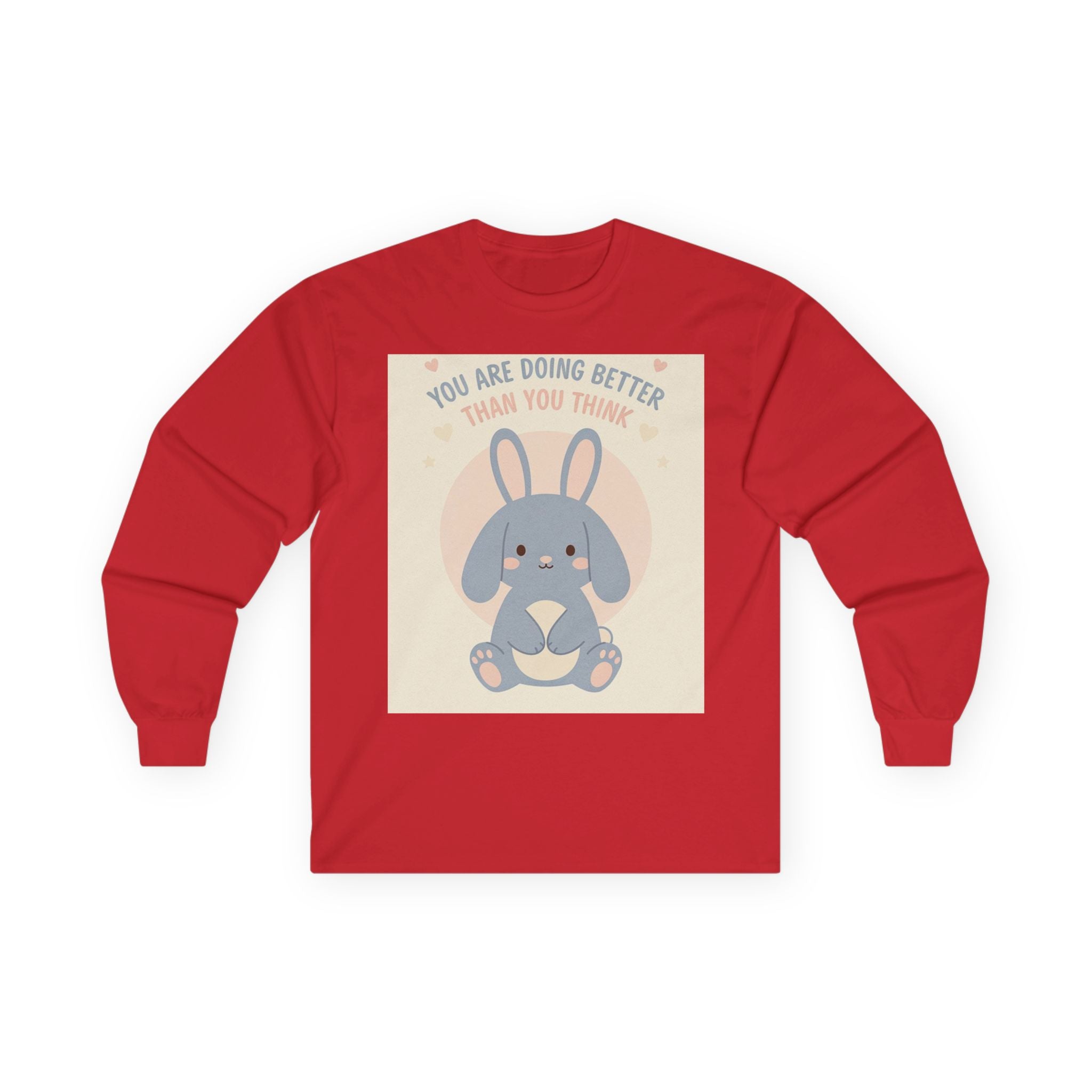 YOU ARE DOING BETTER THAN YOU THINK Long Sleeve Tee