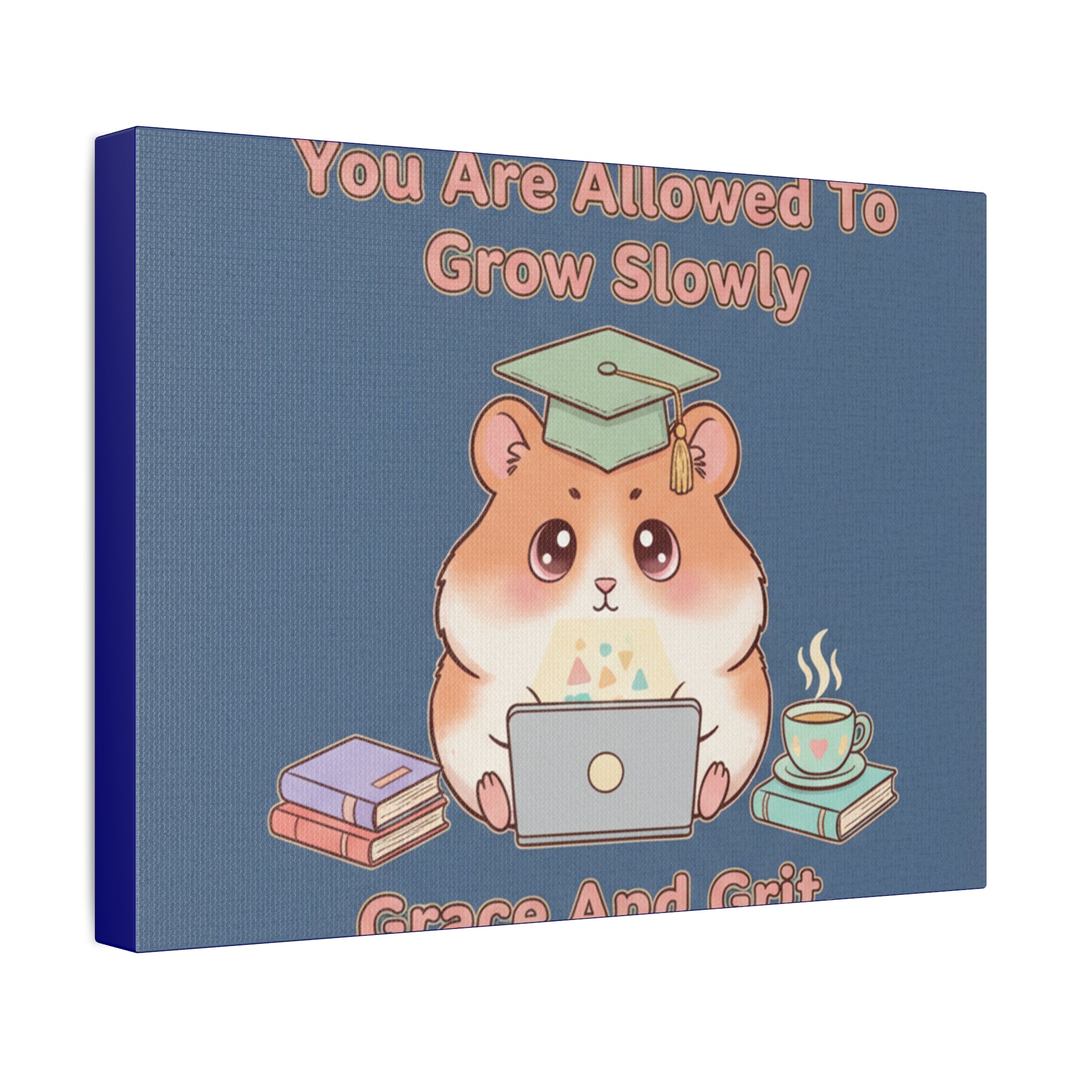 Hamster With Laptop Canvas Print – You Are Allowed to Grow Slowly Grace and