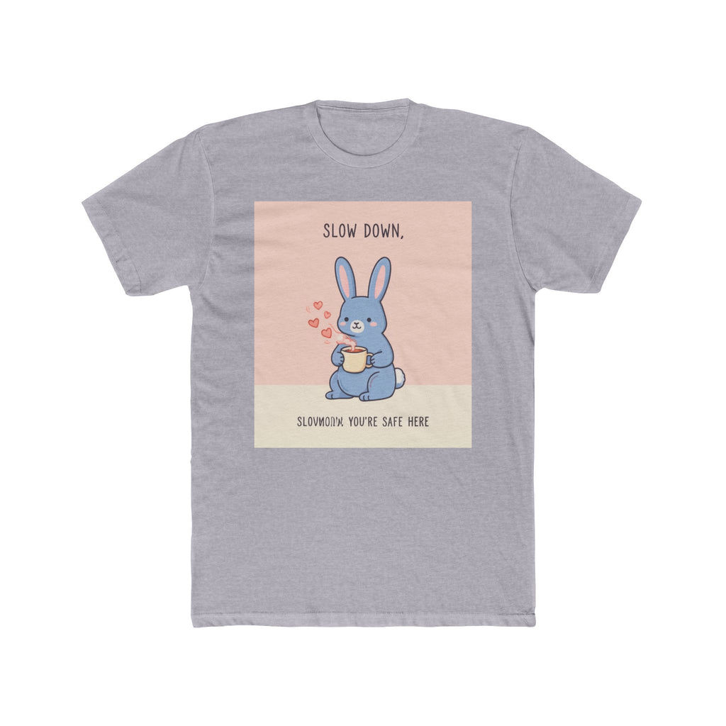 SLOW DOWN, SLOWDOWN YOURE SAFE HERE Unisex Tee