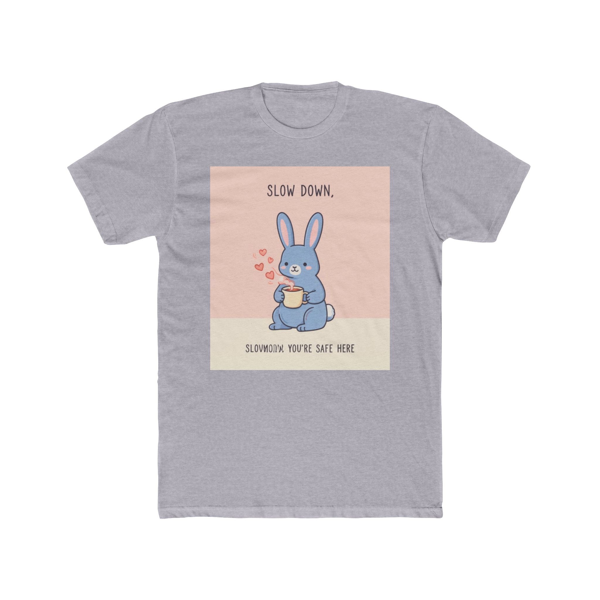SLOW DOWN, SLOWDOWN YOURE SAFE HERE Unisex Tee