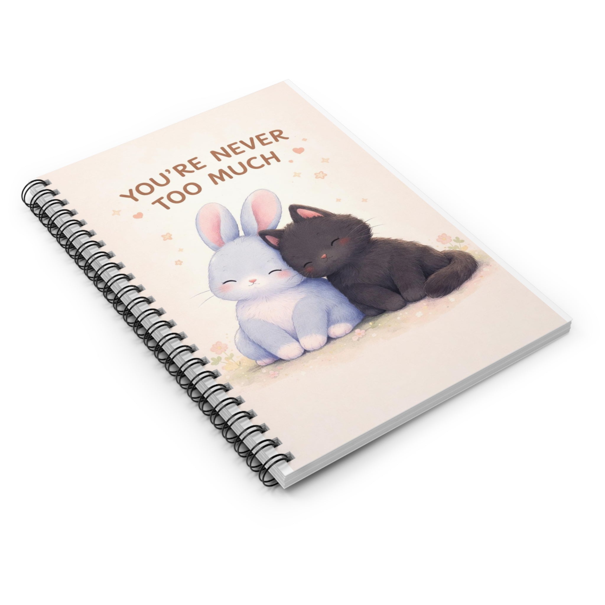 YOURE NEVER TOO MUCH Rabbit, cat Spiral Notebook