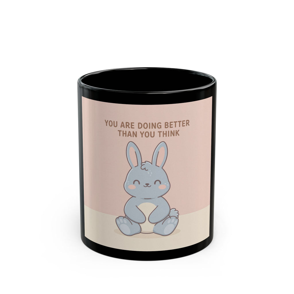 YOU ARE DOING BETTER THAN YOU THINK Black Mug 11oz