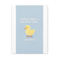 TAKE IT ONE + DAY AT A TIME Little duck Canvas