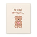 BE KIND TO YOURSELF - Canvas Print On Demand