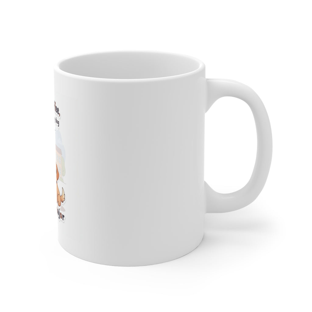 College, coffee, and my dog thats my major Mug 11oz