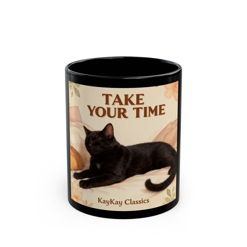 TAKE YOUR TIME Cat Black Mug 11oz