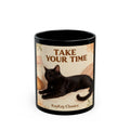 TAKE YOUR TIME Cat Black Mug 11oz