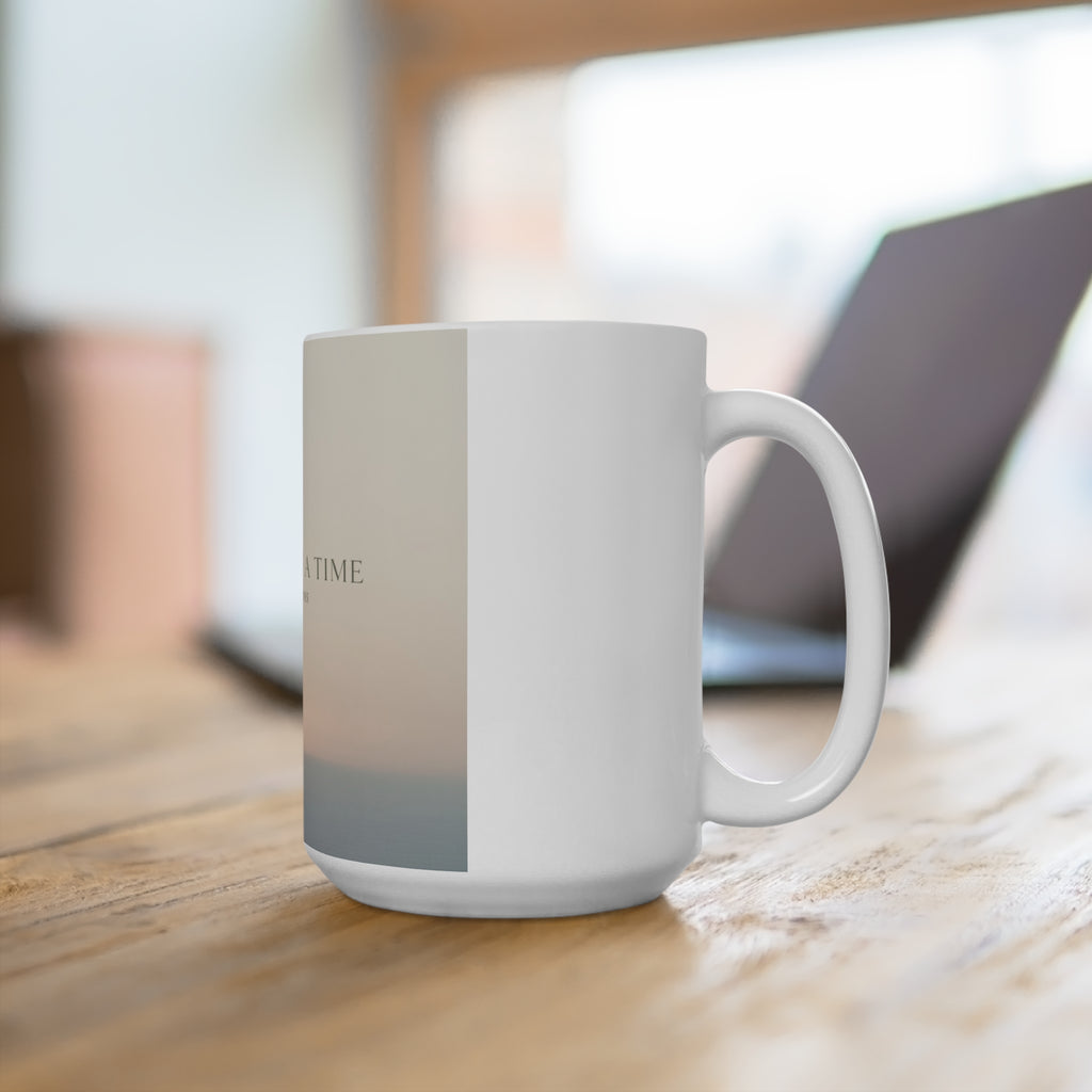 ONE DAY AT A TIME Mug 15oz