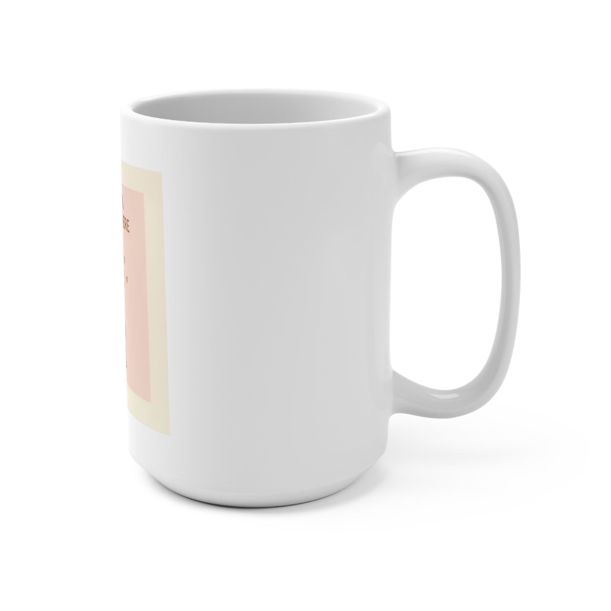 SLOW DOWN, YOURE SAFE HERE Mug 15oz