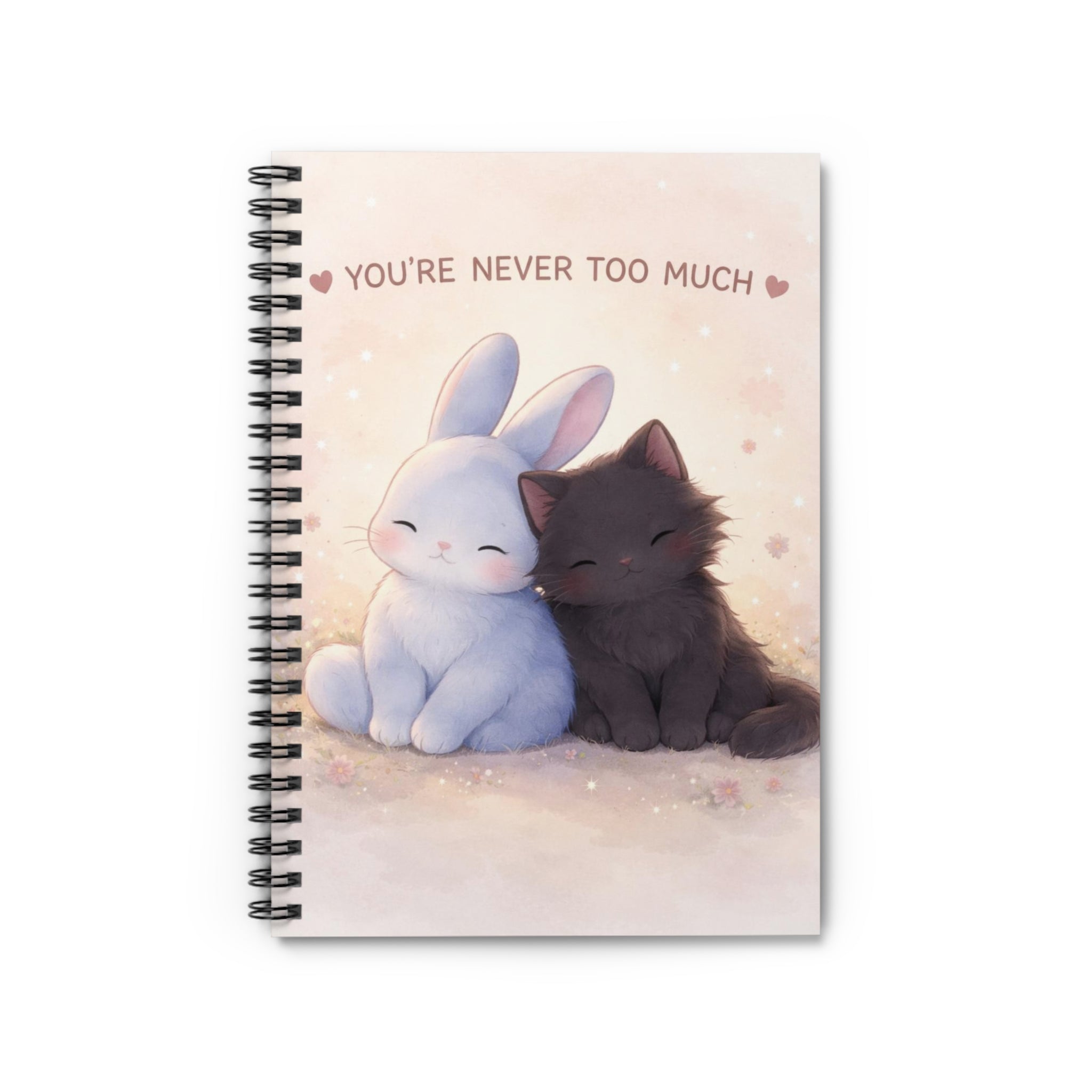 YOURE NEVER TOO MUCH Spiral Notebook
