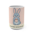 SLOW DOWN, YOURE SAFE HERE Rabbit Mug 15oz
