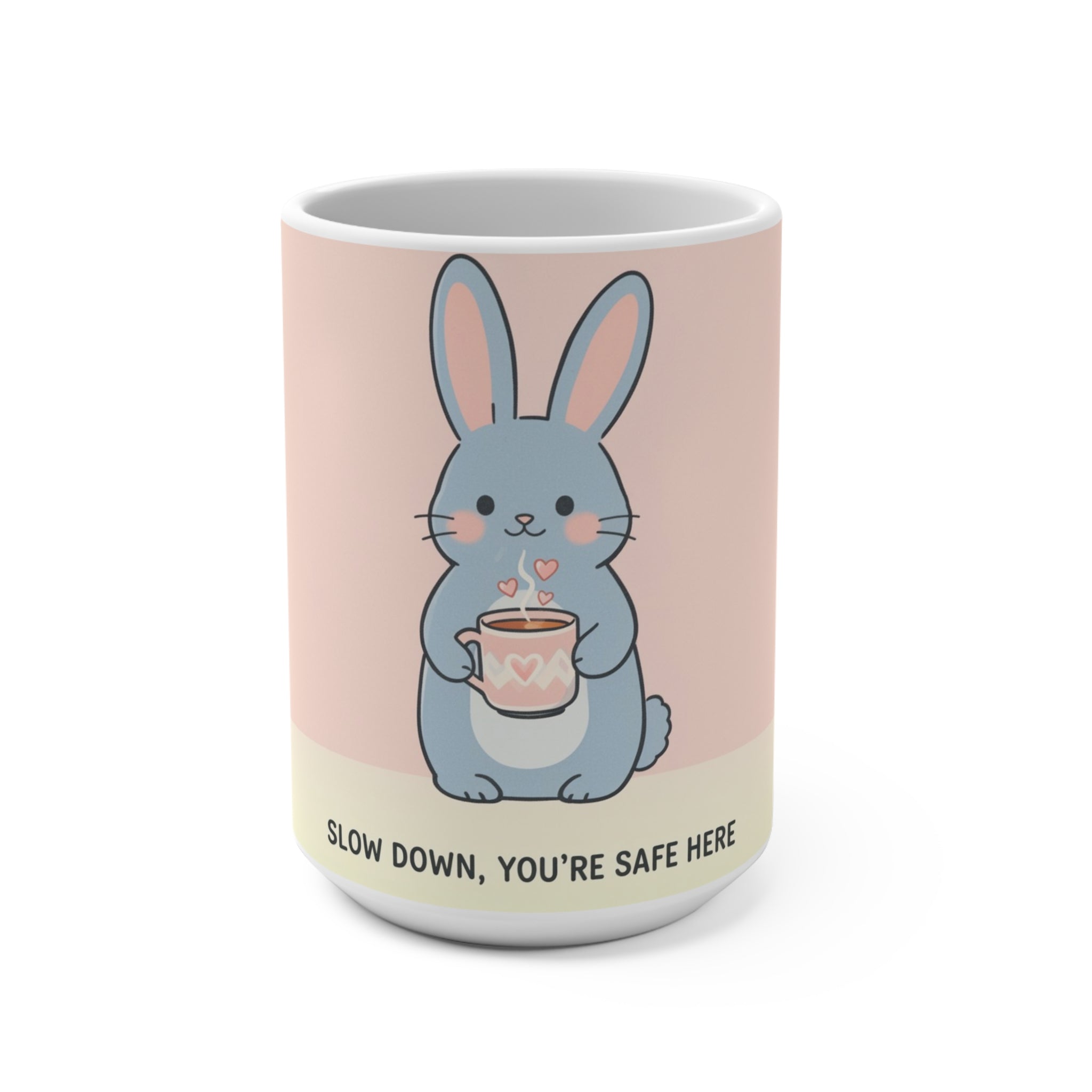 SLOW DOWN, YOURE SAFE HERE Rabbit Mug 15oz