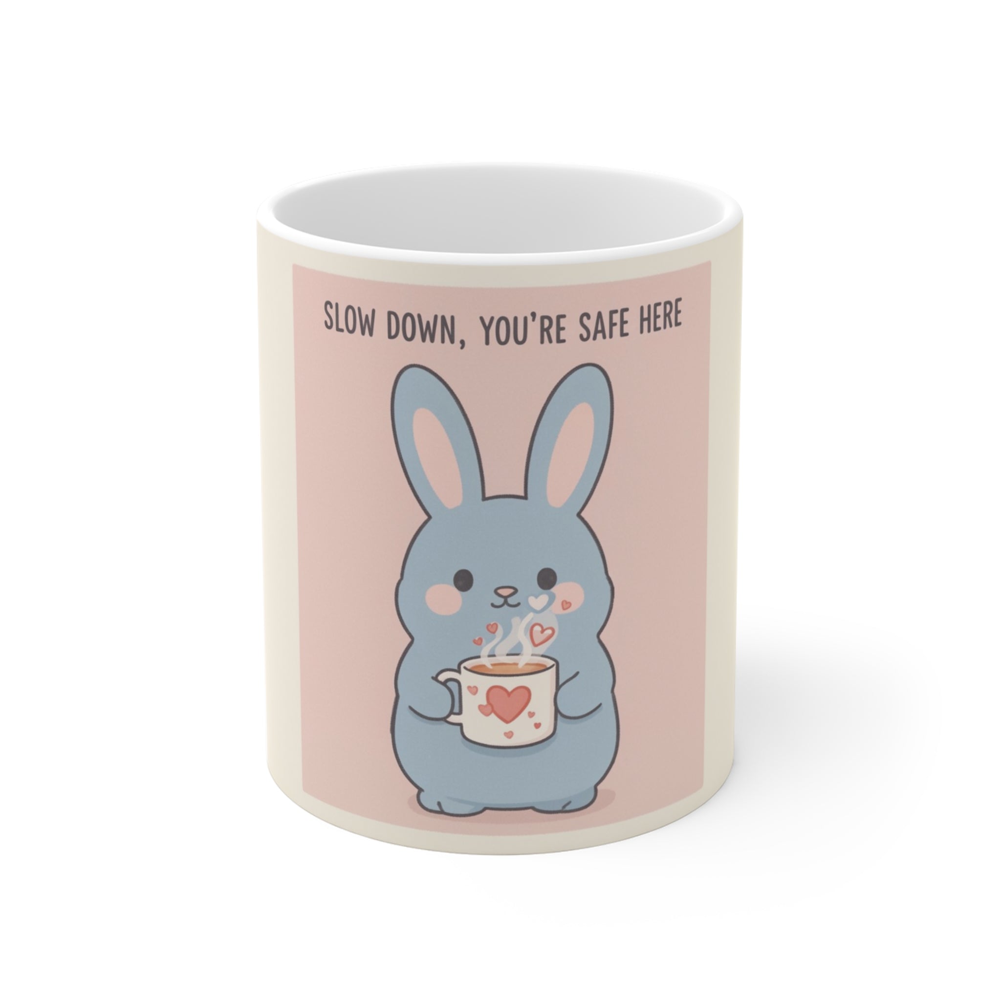 SLOW DOWN, YOU’RE SAFE HERE Rabbit Mug 11oz