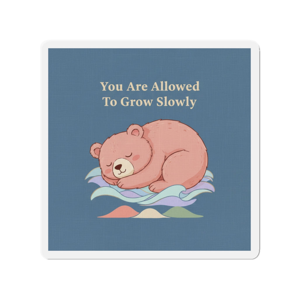 Bear Die-Cut Magnet – You Are Allowed to Grow Slowly