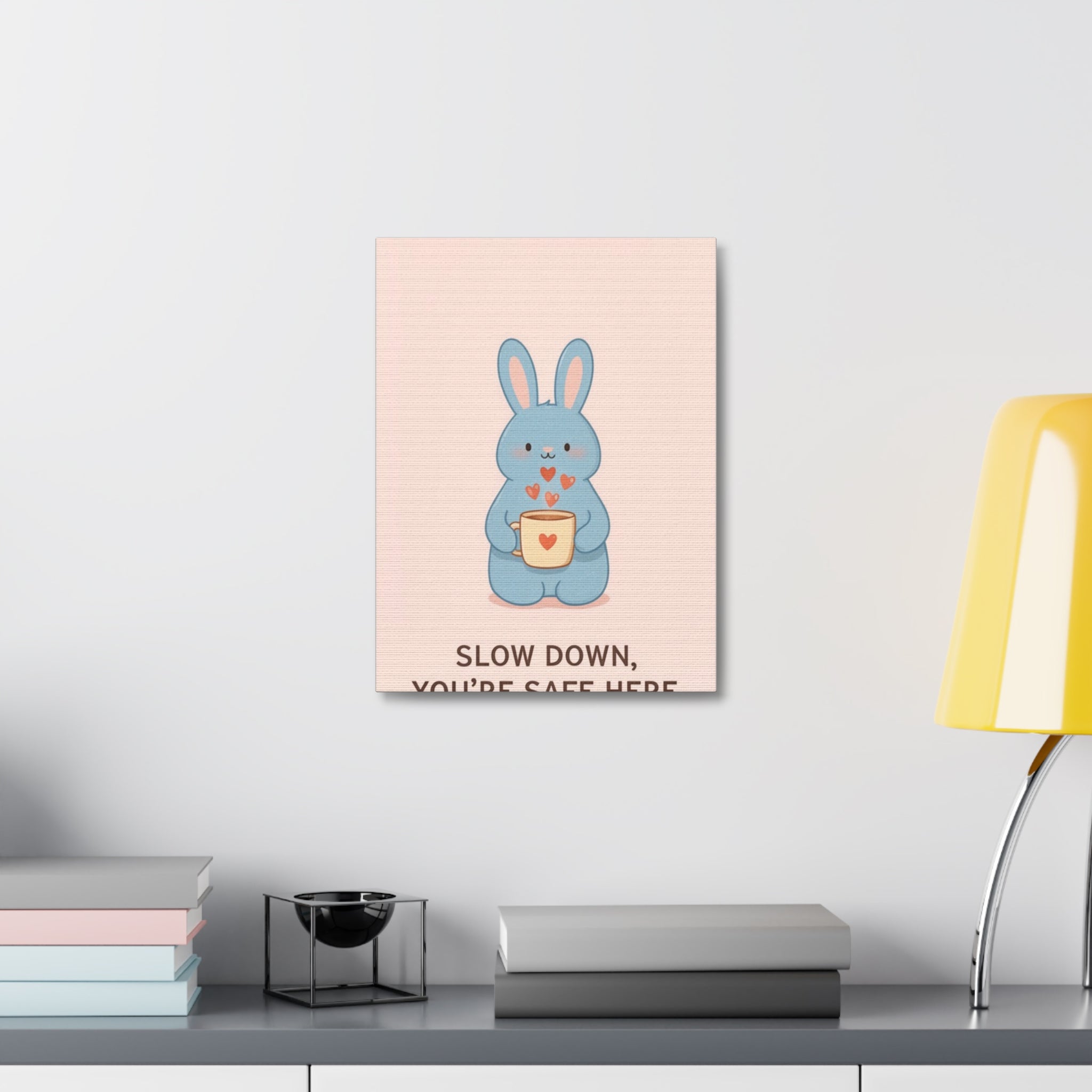 SLOW DOWN, YOURE SAFE HERE Canvas