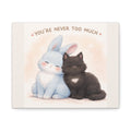 "YOU'RE NEVER TOO MUCH" Black Cat Canvas | College Girl Gift | Fashion | KayKay Classics