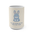 YOU ARE DOING BETTER THAN YOU THINK Rabbit Mug 15oz