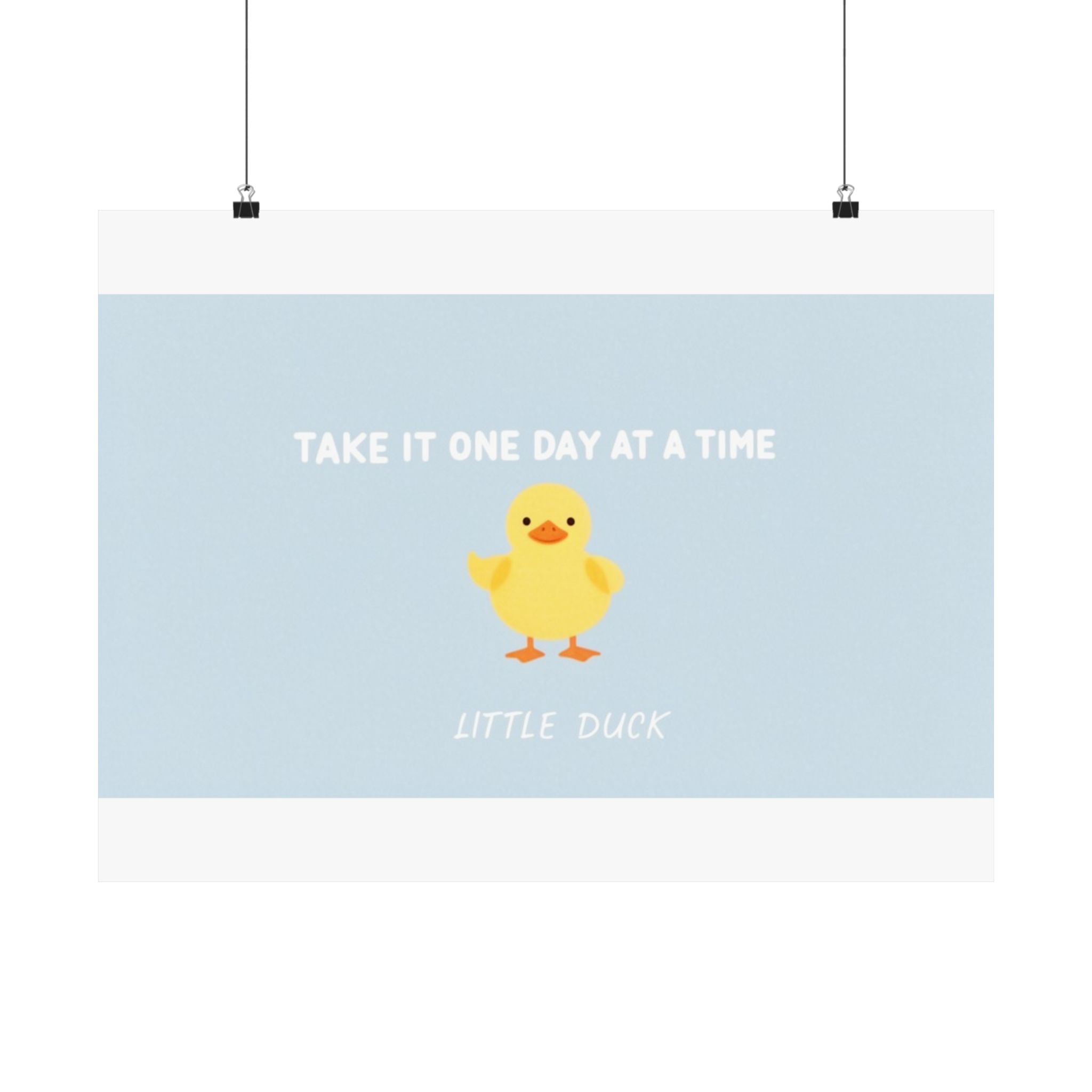 TAKE IT ONE DAY AT A TIME Duck Poster