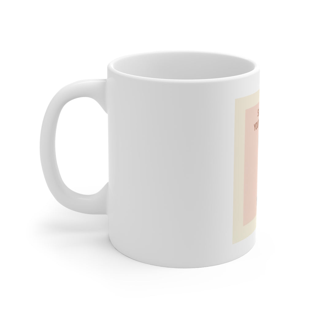 SLOW DOWN, YOURE SAFE HERE Mug 11oz