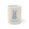 YOU ARE DOING BETTER THAN YOU THINK Rabbit Mug 11oz