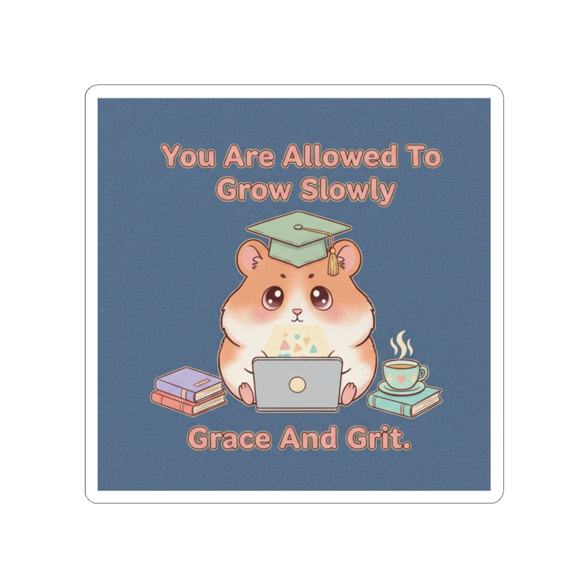 Hamster With Laptop Kiss-Cut Sticker – You Are Allowed to Grow Slowly Grace and