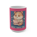 Hamster Mug 15oz – Magic Takes Time