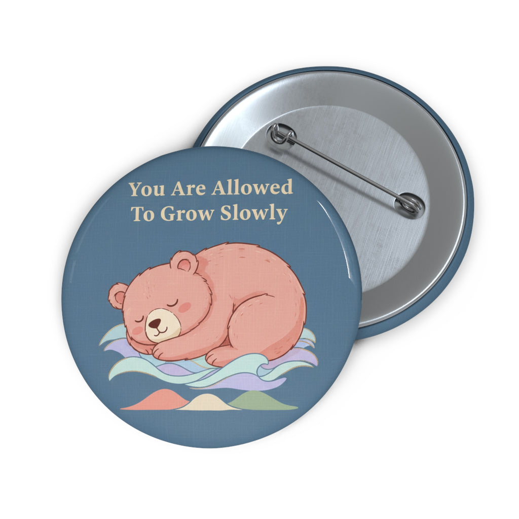 Bear Pin Button – You Are Allowed to Grow Slowly