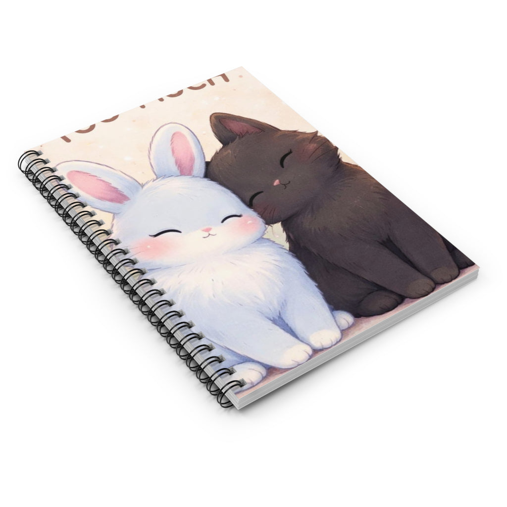YOURE NEVER TOO MUCH Spiral Notebook