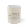 THIS MOMENT WILL PASS Mug 11oz