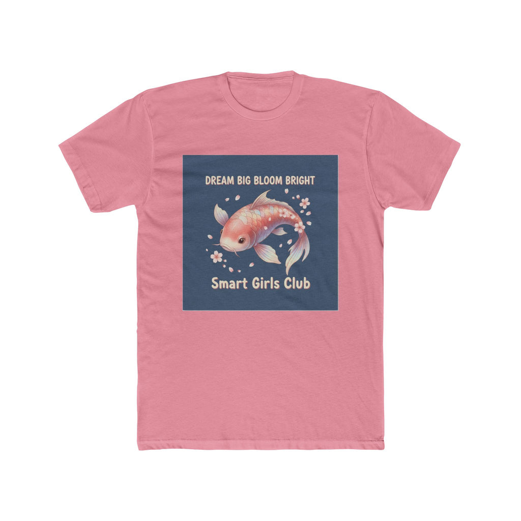 Koi Unisex Tee – Dream Big Bloom Bright Smart Girls Club