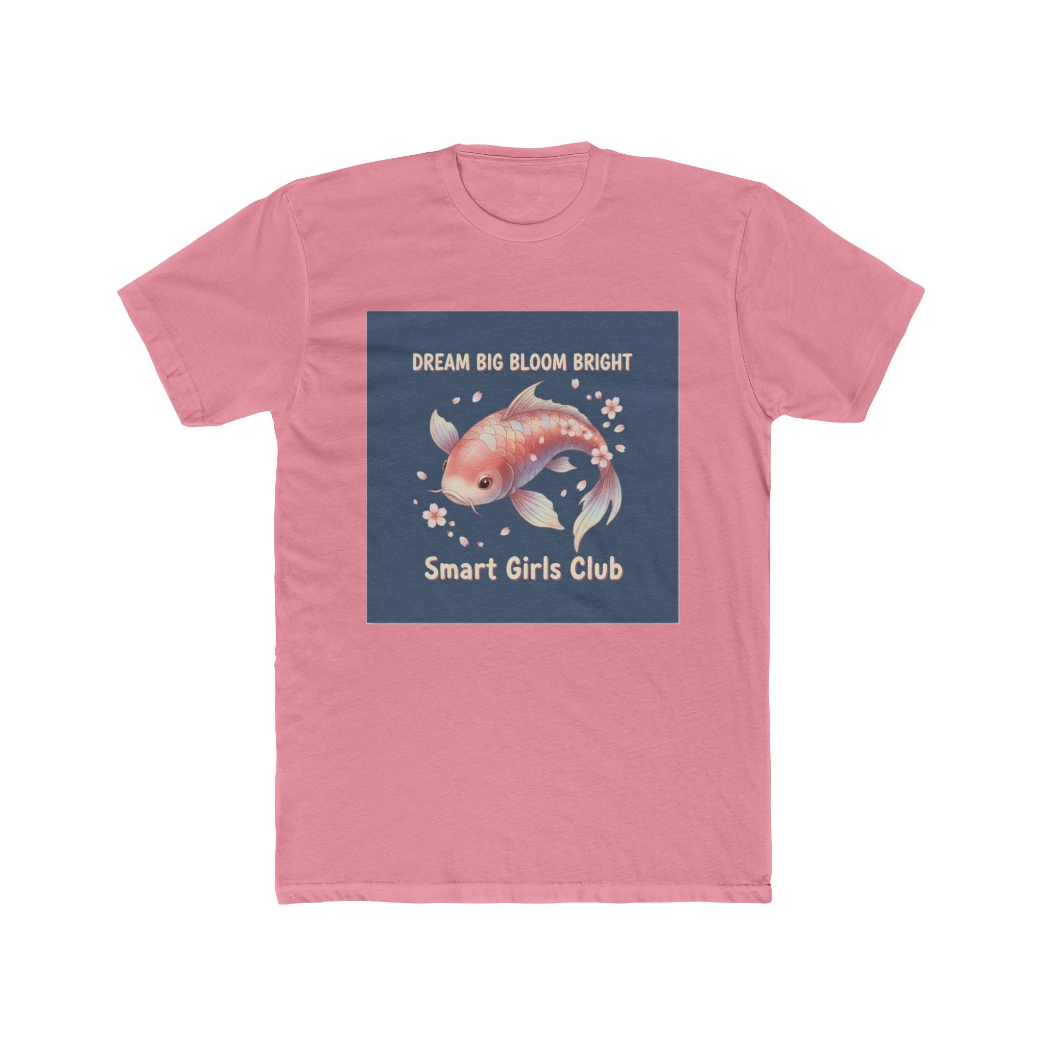 Koi Unisex Tee – Dream Big Bloom Bright Smart Girls Club