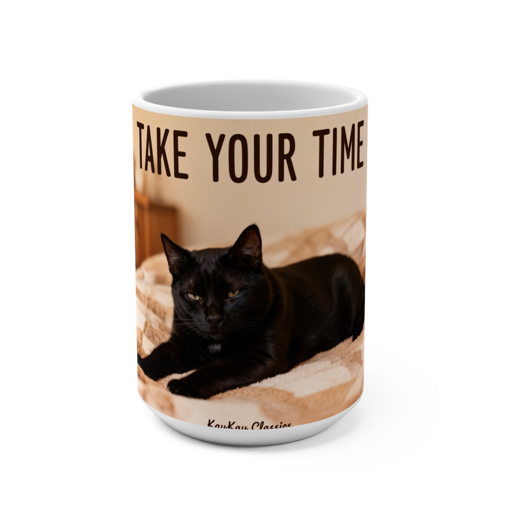 TAKE YOUR TIME Cat Mug 15oz