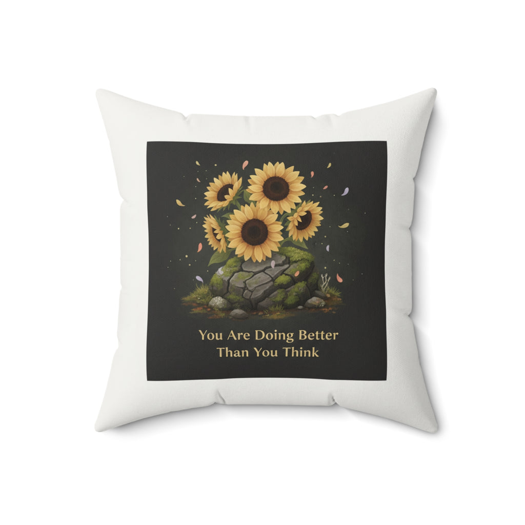 Sunflowers Square Pillow – You Are Doing Better Than You Think
