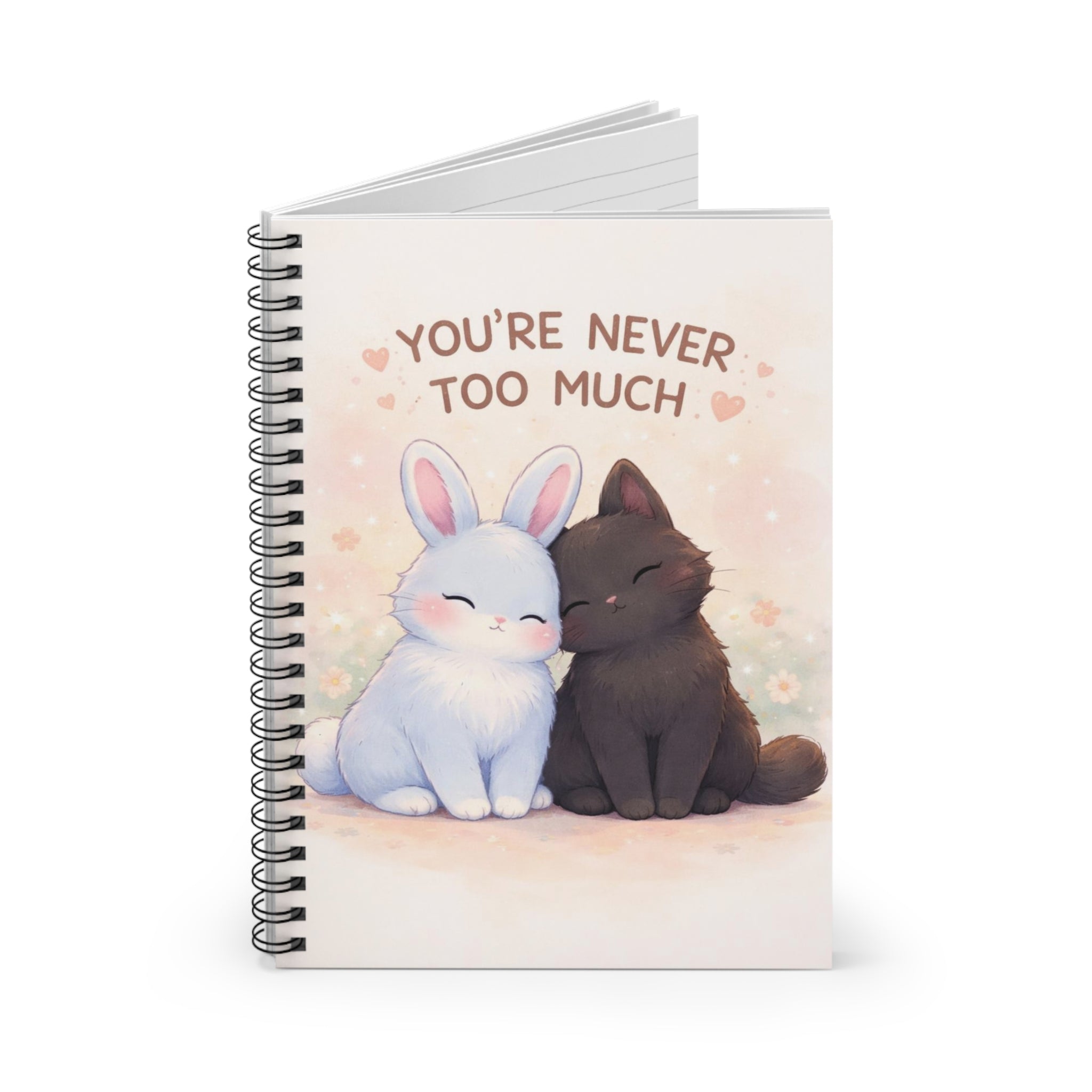 YOURE NEVER TOO MUCH Spiral Notebook