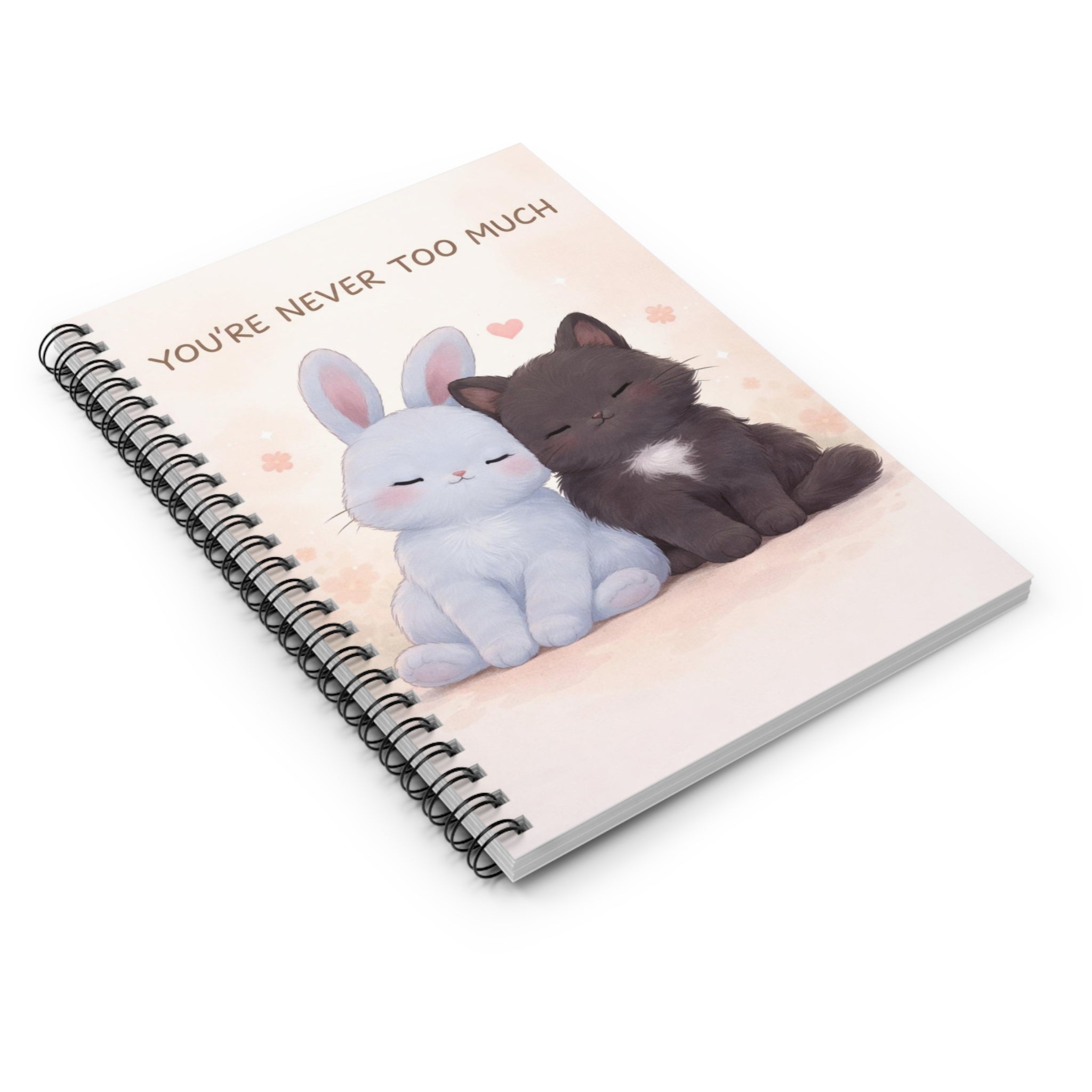 YOURE NEVER TOO MUCH Spiral Notebook