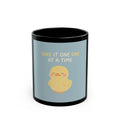 TAKE IT ONE DAY AT A TIME Duck Black Mug 11oz