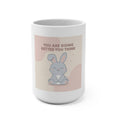 YOU ARE DOING BETTER YOU THINK Mug 15oz