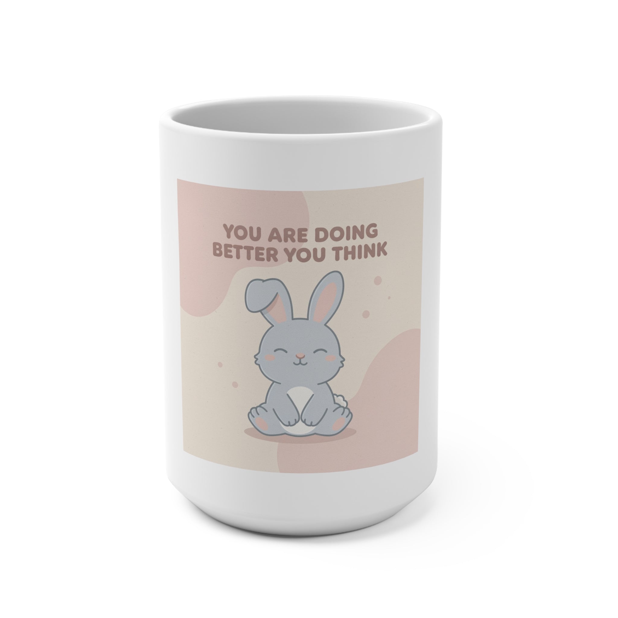 YOU ARE DOING BETTER YOU THINK Mug 15oz