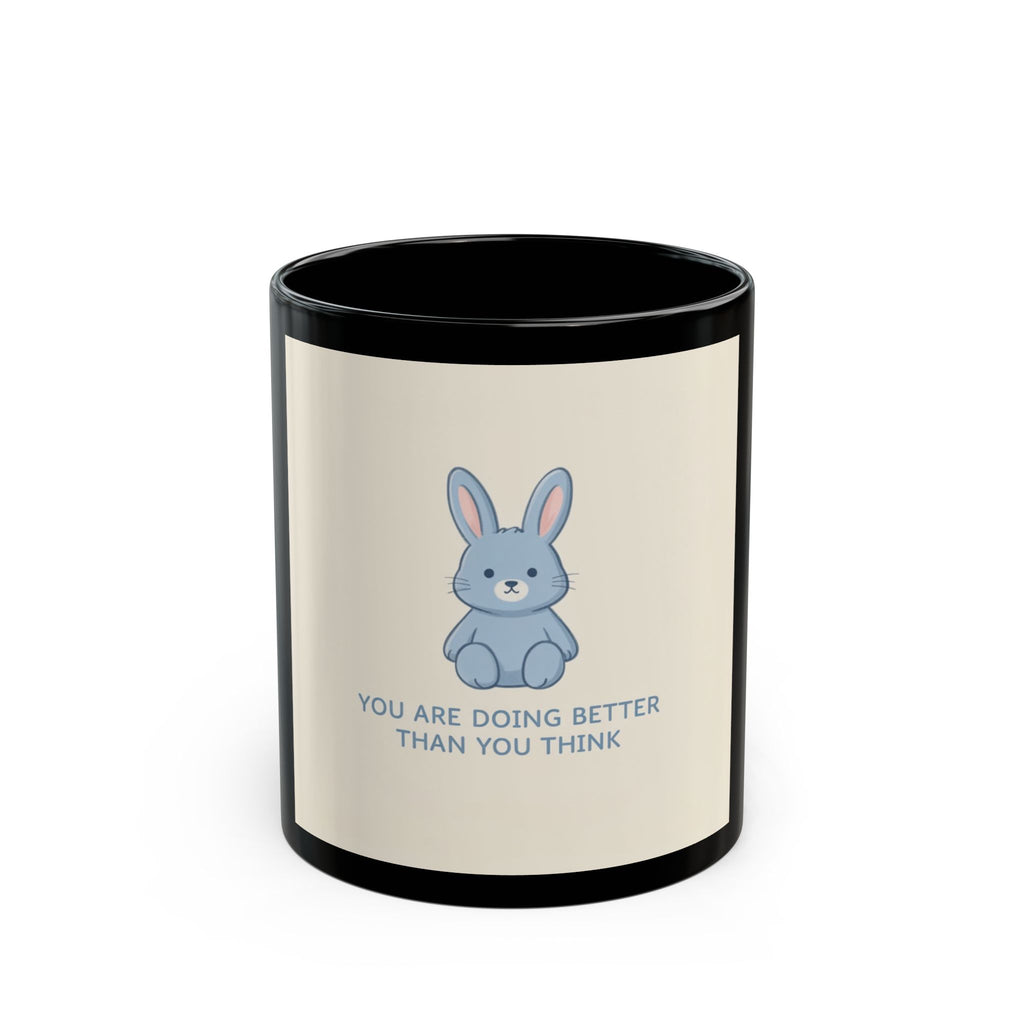 YOU ARE DOING BETTER THAN YOU THINK Bunny Black Mug 11oz