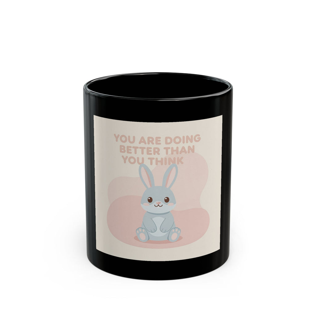 YOU ARE DOING BETTER THAN YOU THINK Black Mug