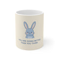 YOU ARE DOING BETTER THAN YOU THINK Rabbit Mug 11oz