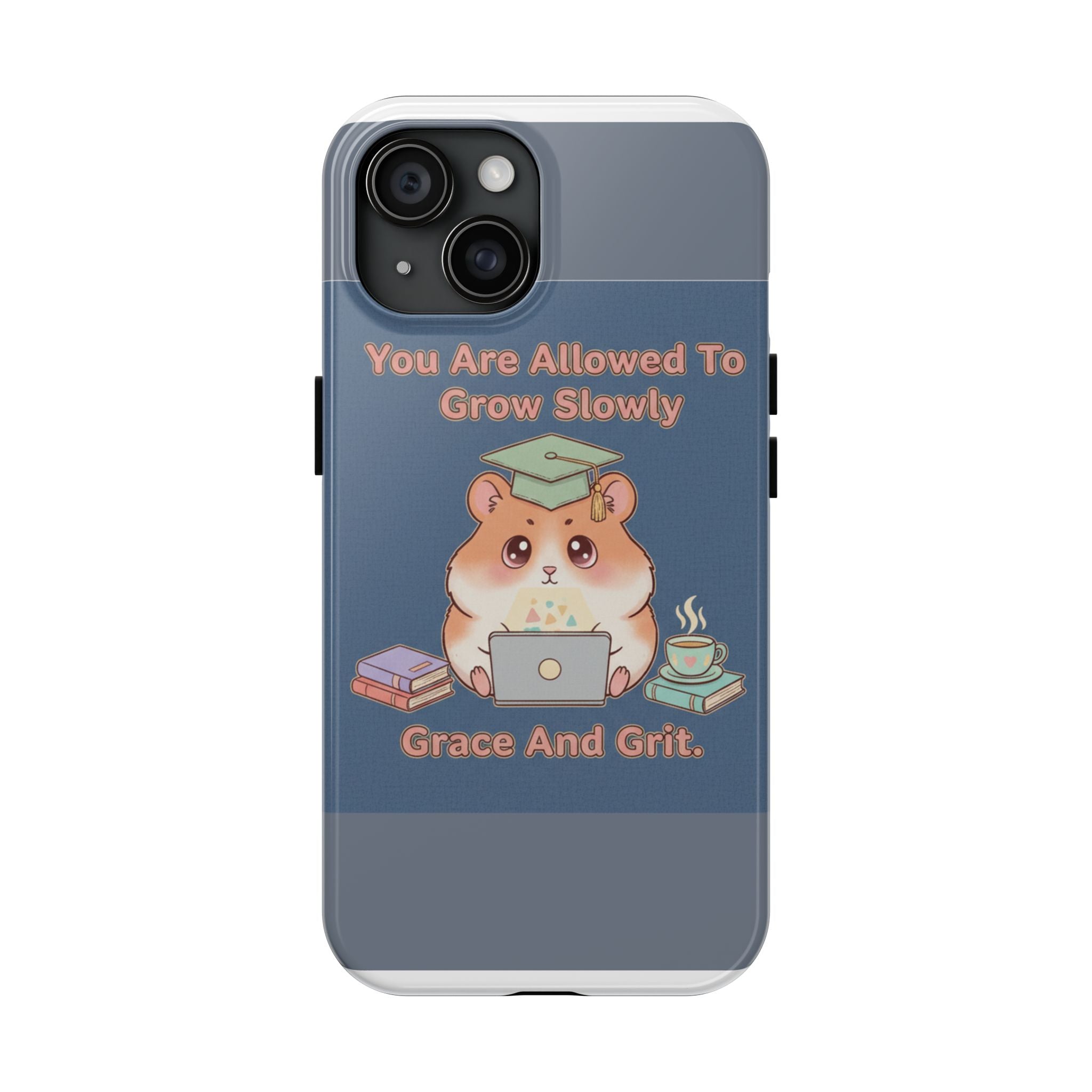 Hamster With Laptop Tough Phone Case – You Are Allowed to Grow Slowly Grace and