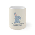 YOU ARE DOING BETTER THAN YOU THINK Rabbit Mug 11oz